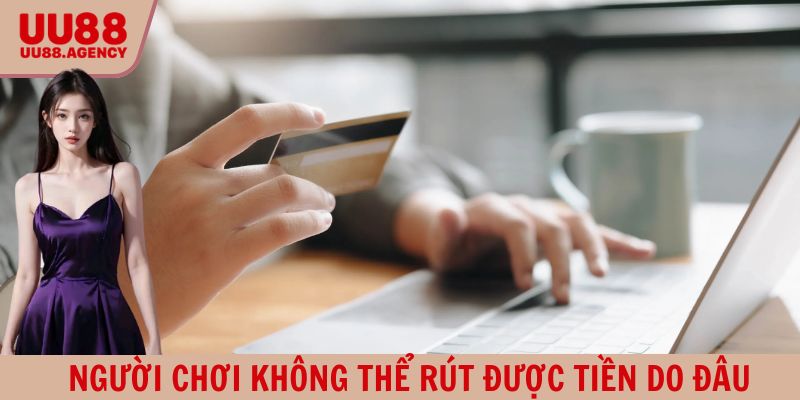 Giải đáp nguyên nhân người chơi không thể rút được tiền